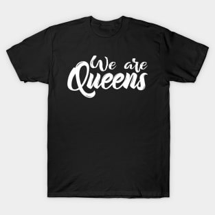 We Are Queens T-Shirt